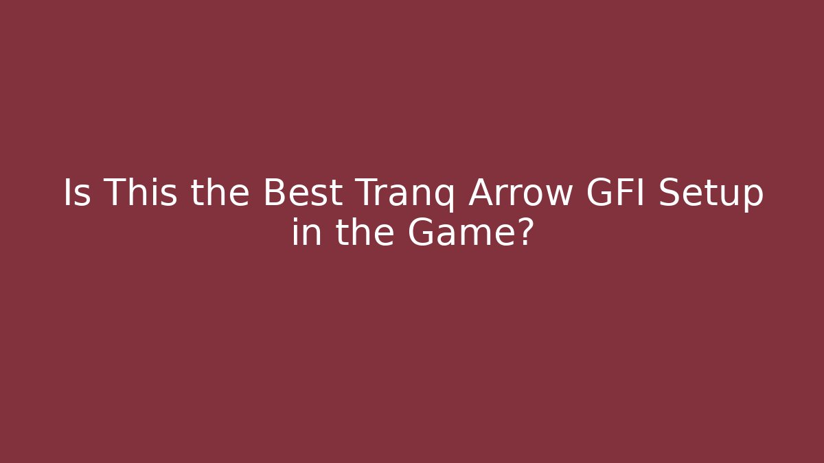 Is This the Best Tranq Arrow GFI Setup in the Game?