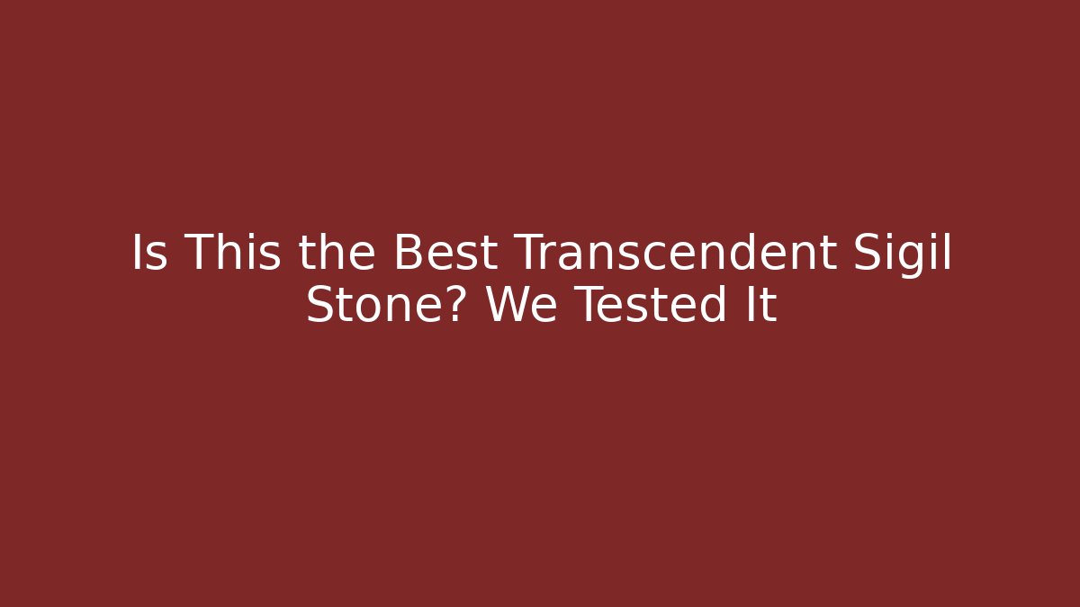 Is This the Best Transcendent Sigil Stone? We Tested It