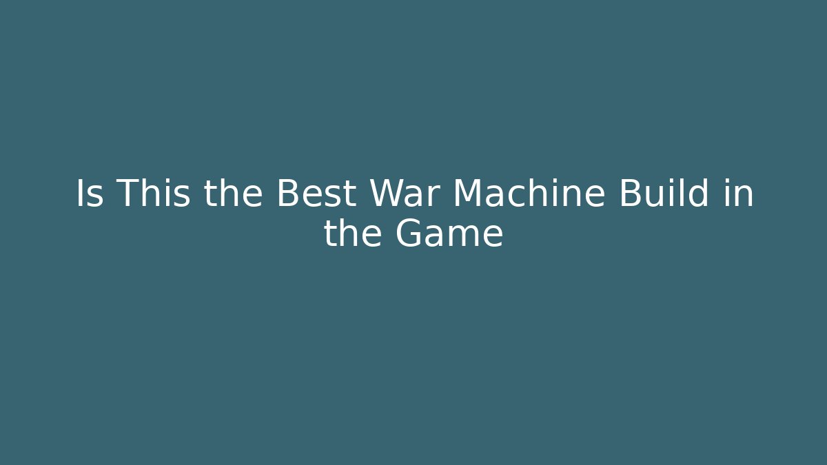 Is This the Best War Machine Build in the Game