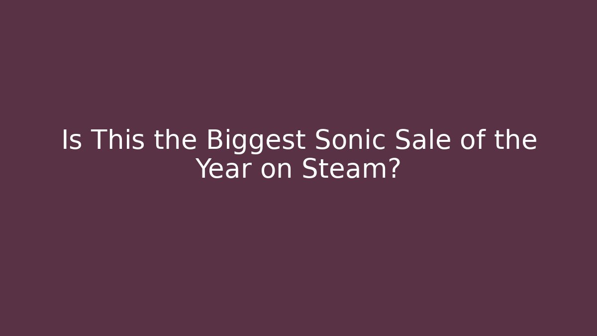 Is This the Biggest Sonic Sale of the Year on Steam?