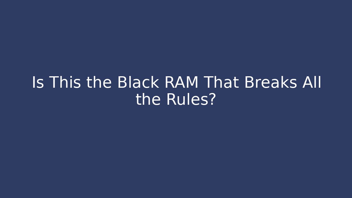 Is This the Black RAM That Breaks All the Rules? - Felix Cat Insurance