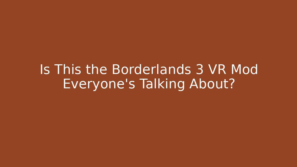Is This the Borderlands 3 VR Mod Everyone’s Talking About? - Felix Cat Insurance