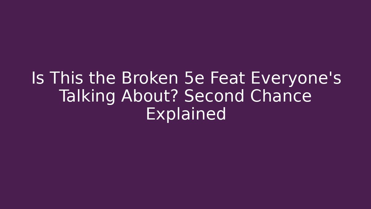 Is This the Broken 5e Feat Everyone’s Talking About? Second Chance Explained - Felix Cat Insurance