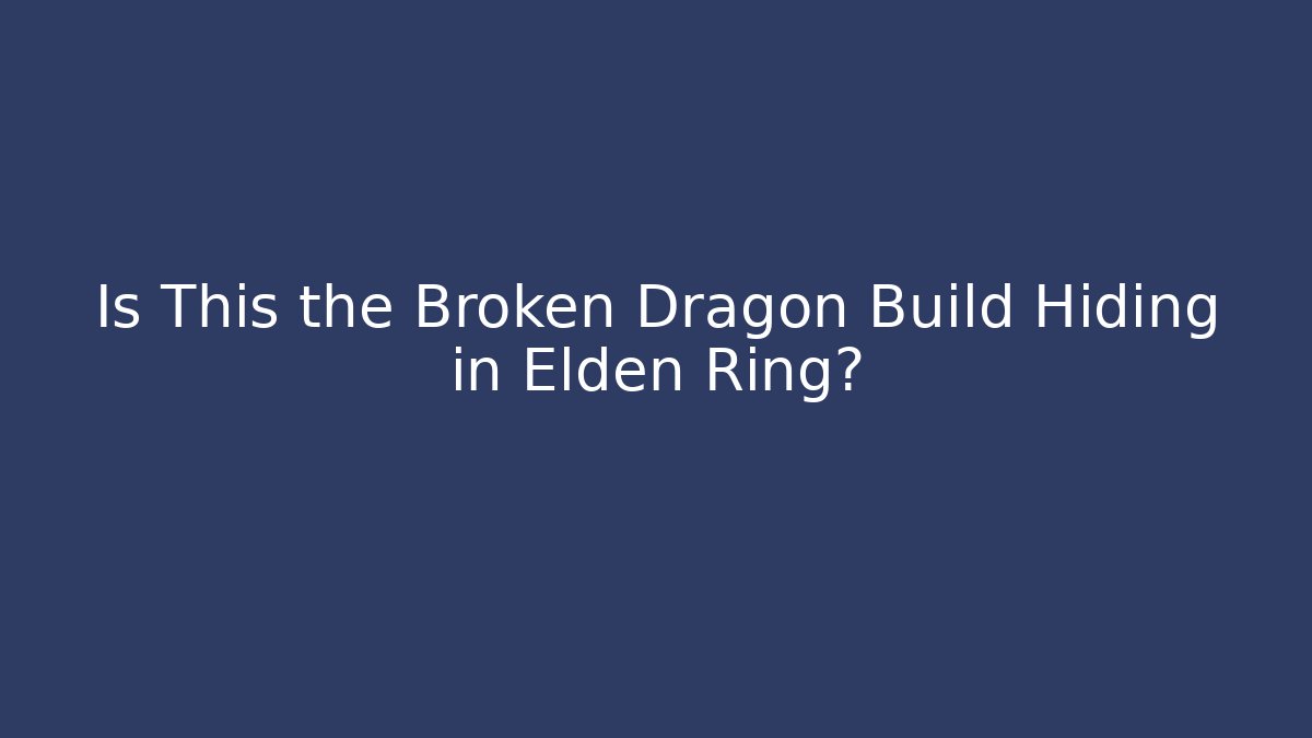 Is This the Broken Dragon Build Hiding in Elden Ring?