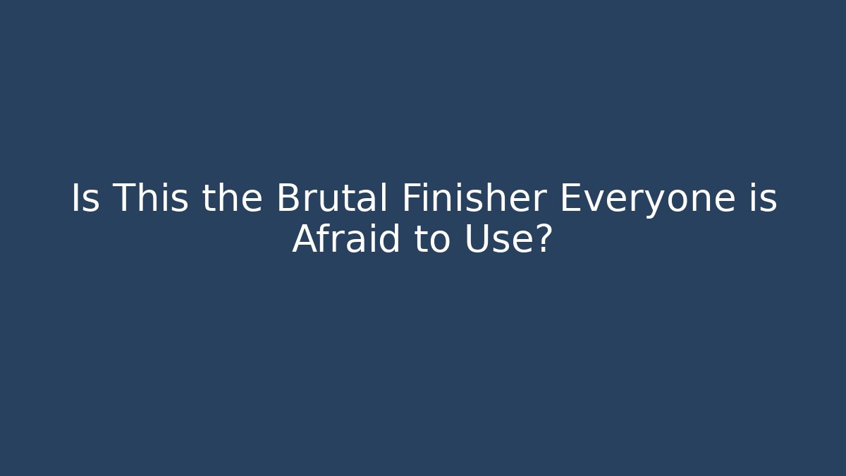 Is This the Brutal Finisher Everyone is Afraid to Use?