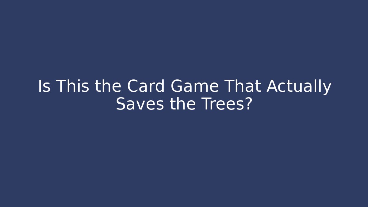 Is This the Card Game That Actually Saves the Trees? - Felix Cat Insurance