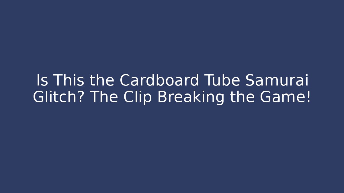Is This the Cardboard Tube Samurai Glitch? The Clip Breaking the Game!