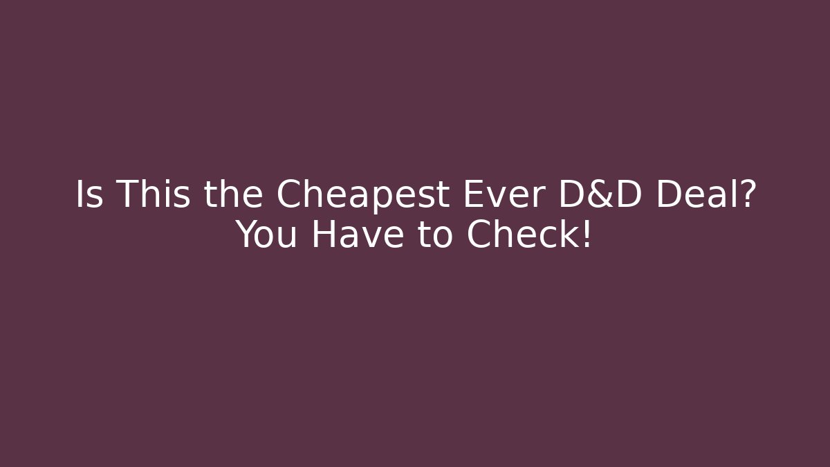 Is This the Cheapest Ever D&D Deal? You Have to Check!