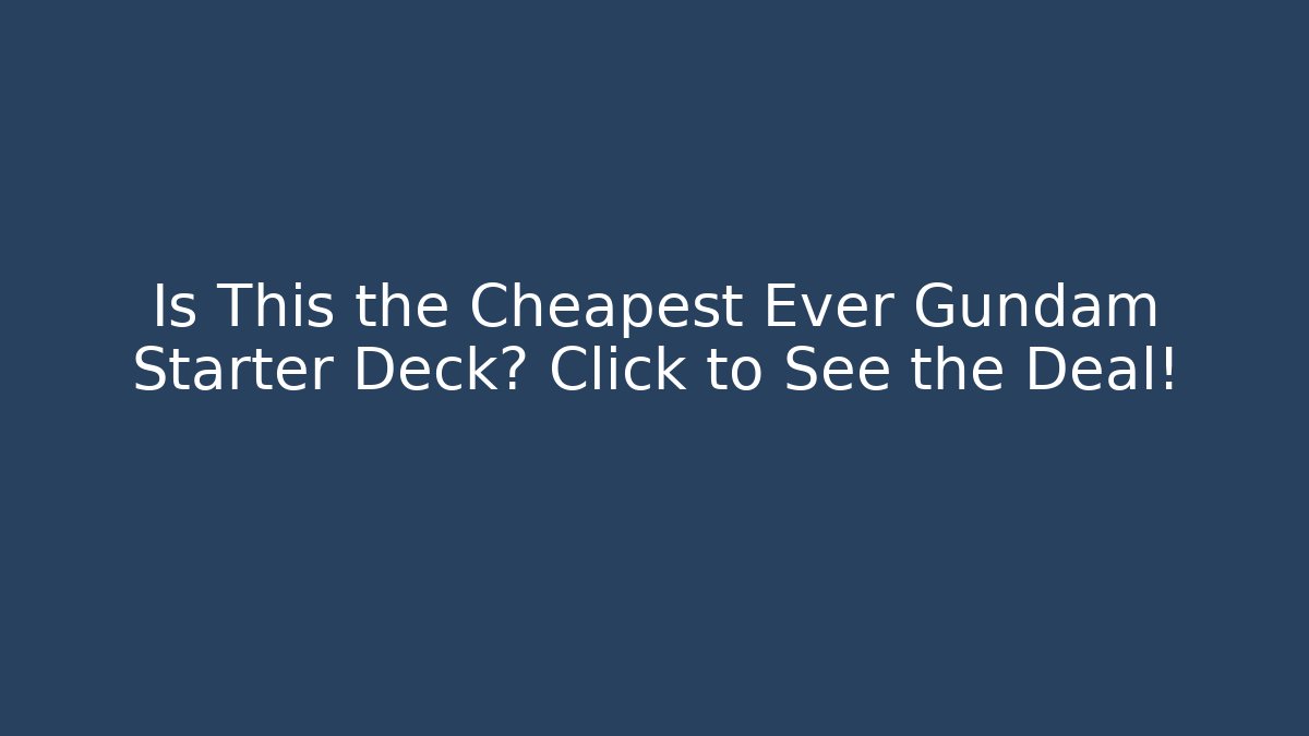 Is This the Cheapest Ever Gundam Starter Deck? Click to See the Deal!