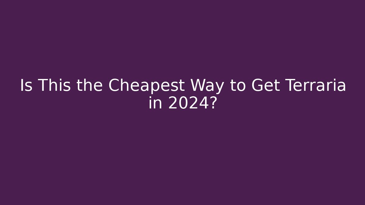 Is This the Cheapest Way to Get Terraria in 2024?