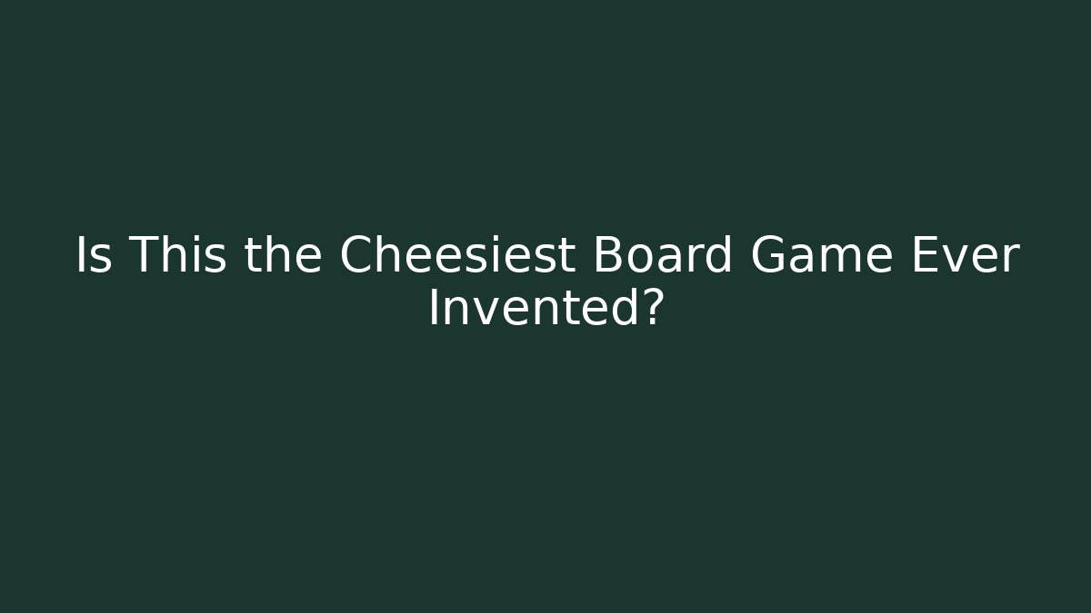 Is This the Cheesiest Board Game Ever Invented?