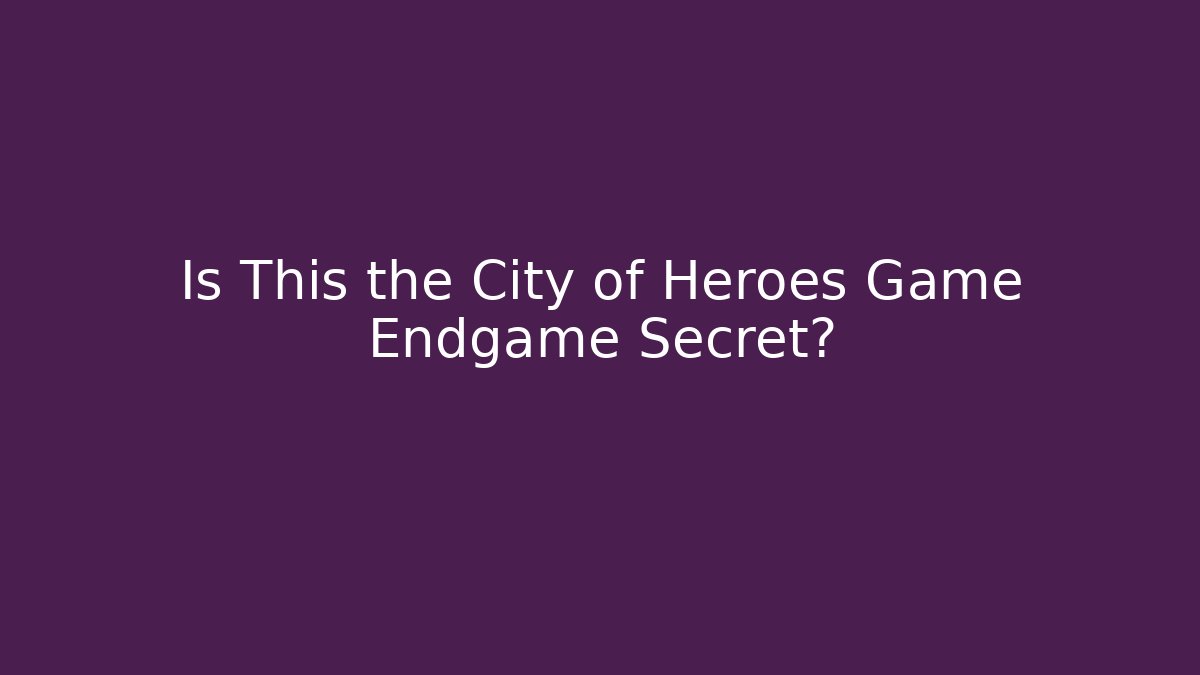 Is This the City of Heroes Game Endgame Secret?