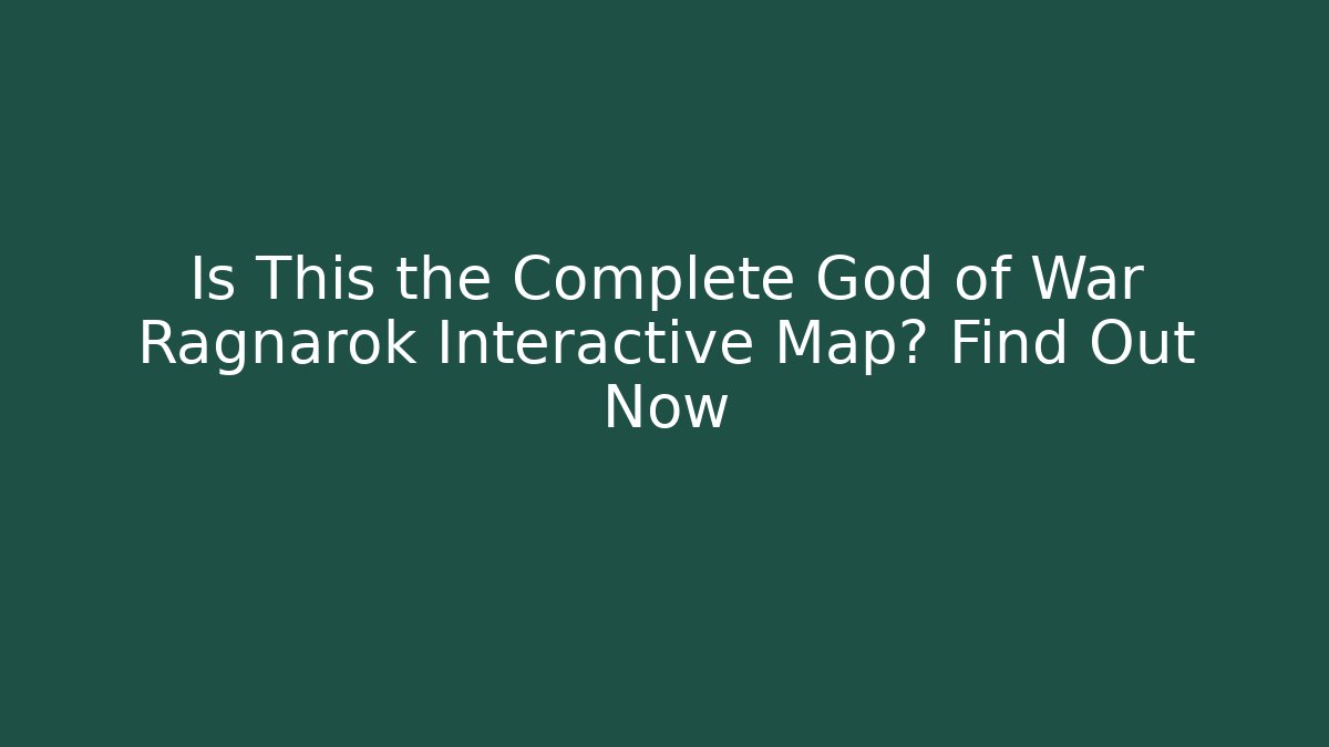 Is This the Complete God of War Ragnarok Interactive Map? Find Out Now - Felix Cat Insurance