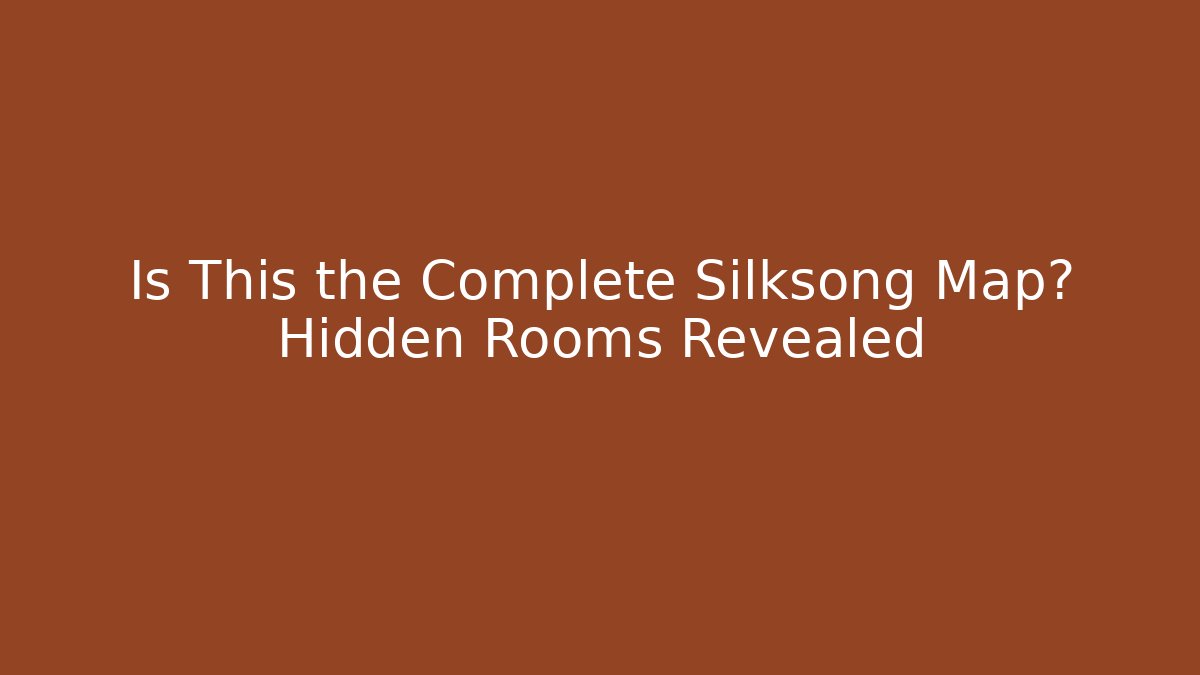 Is This the Complete Silksong Map? Hidden Rooms Revealed