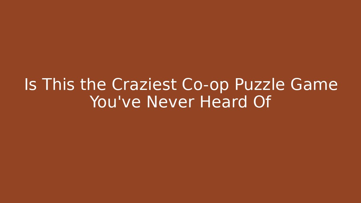 Is This the Craziest Co-op Puzzle Game You've Never Heard Of