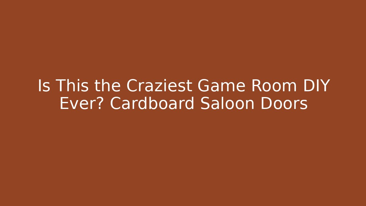Is This the Craziest Game Room DIY Ever? Cardboard Saloon Doors