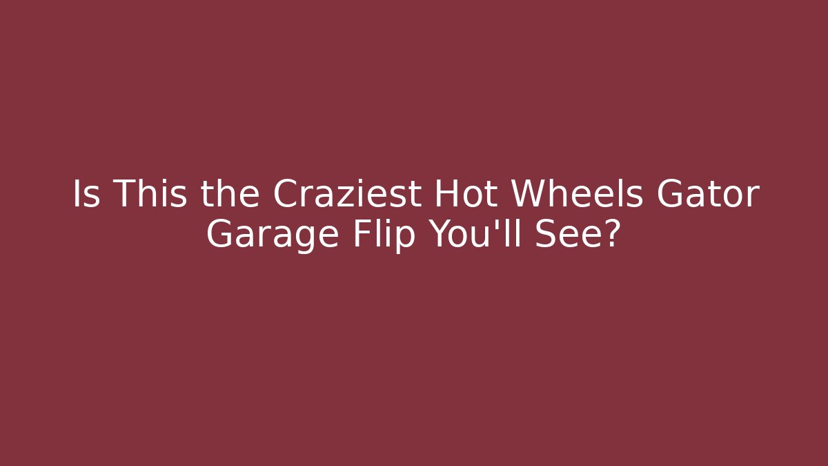 Is This the Craziest Hot Wheels Gator Garage Flip You'll See?
