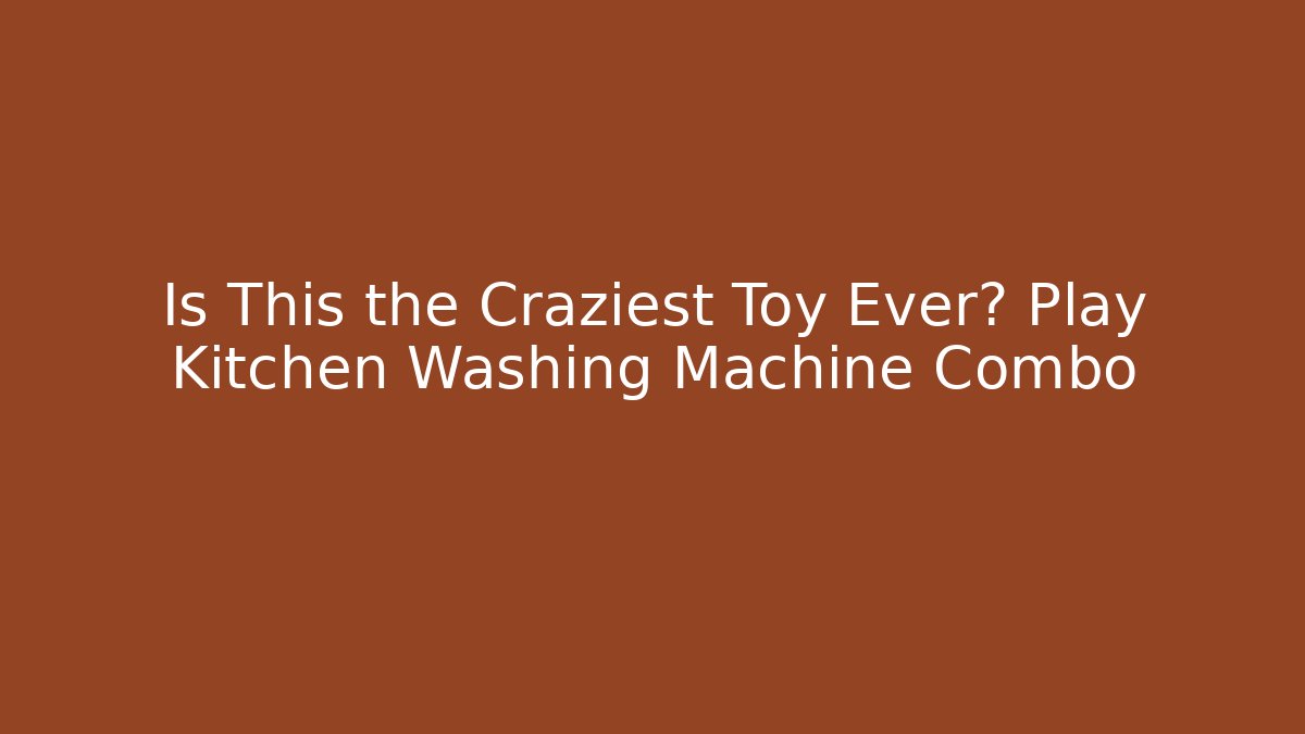 Is This the Craziest Toy Ever? Play Kitchen + Washing Machine Combo