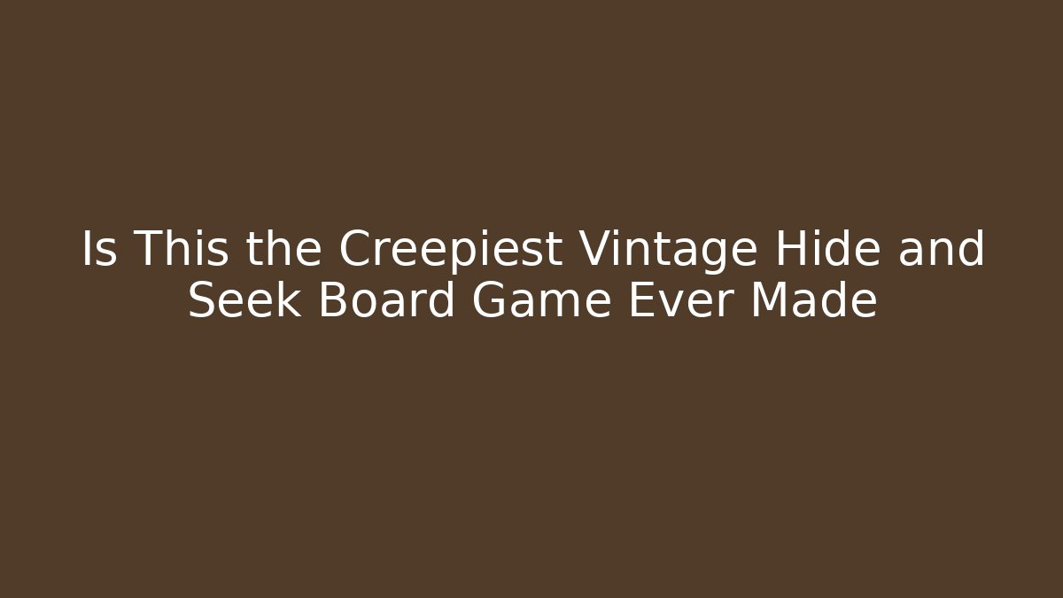 Is This the Creepiest Vintage Hide and Seek Board Game Ever Made