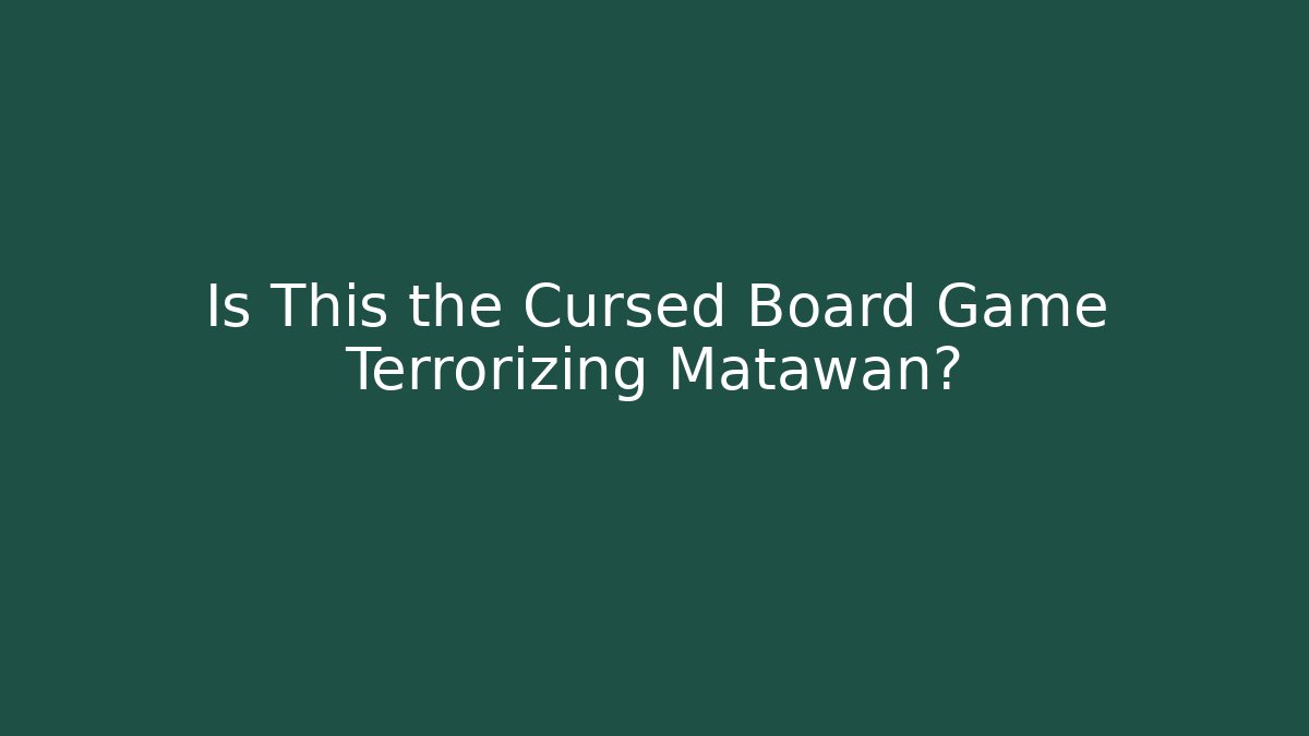 Is This the Cursed Board Game Terrorizing Matawan?