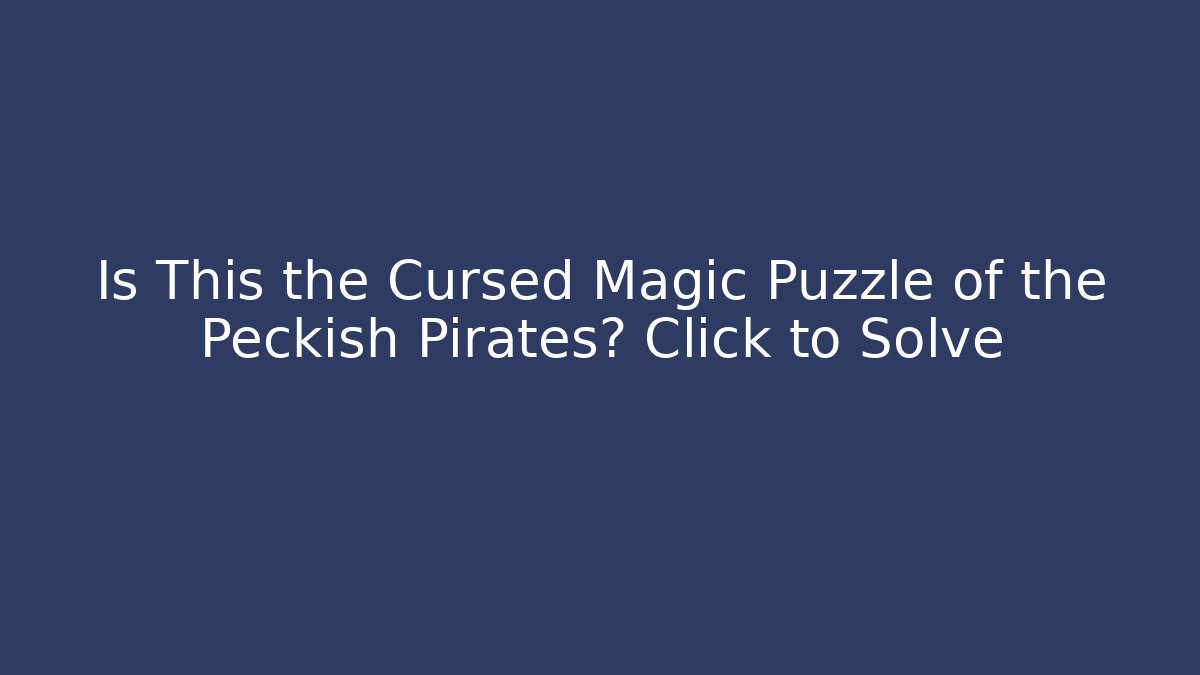 Is This the Cursed Magic Puzzle of the Peckish Pirates? Click to Solve
