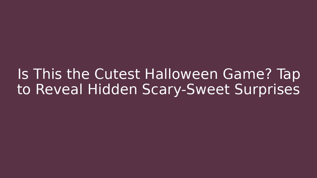 Is This the Cutest Halloween Game? Tap to Reveal Hidden Scary-Sweet Surprises