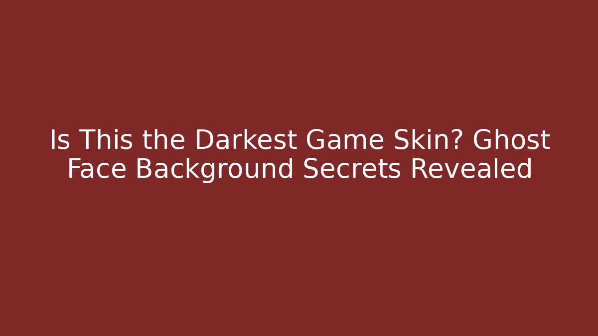 Is This the Darkest Game Skin? Ghost Face Background Secrets Revealed