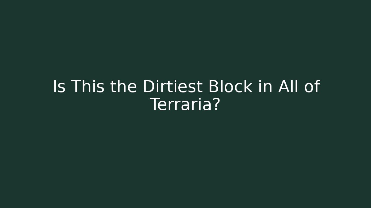 Is This the Dirtiest Block in All of Terraria?