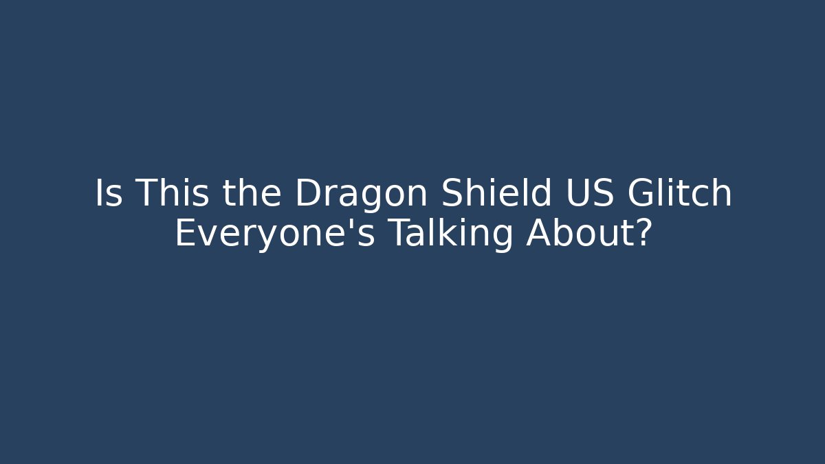 Is This the Dragon Shield US Glitch Everyone's Talking About?