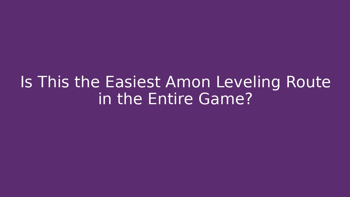 Is This the Easiest Amon Leveling Route in the Entire Game?