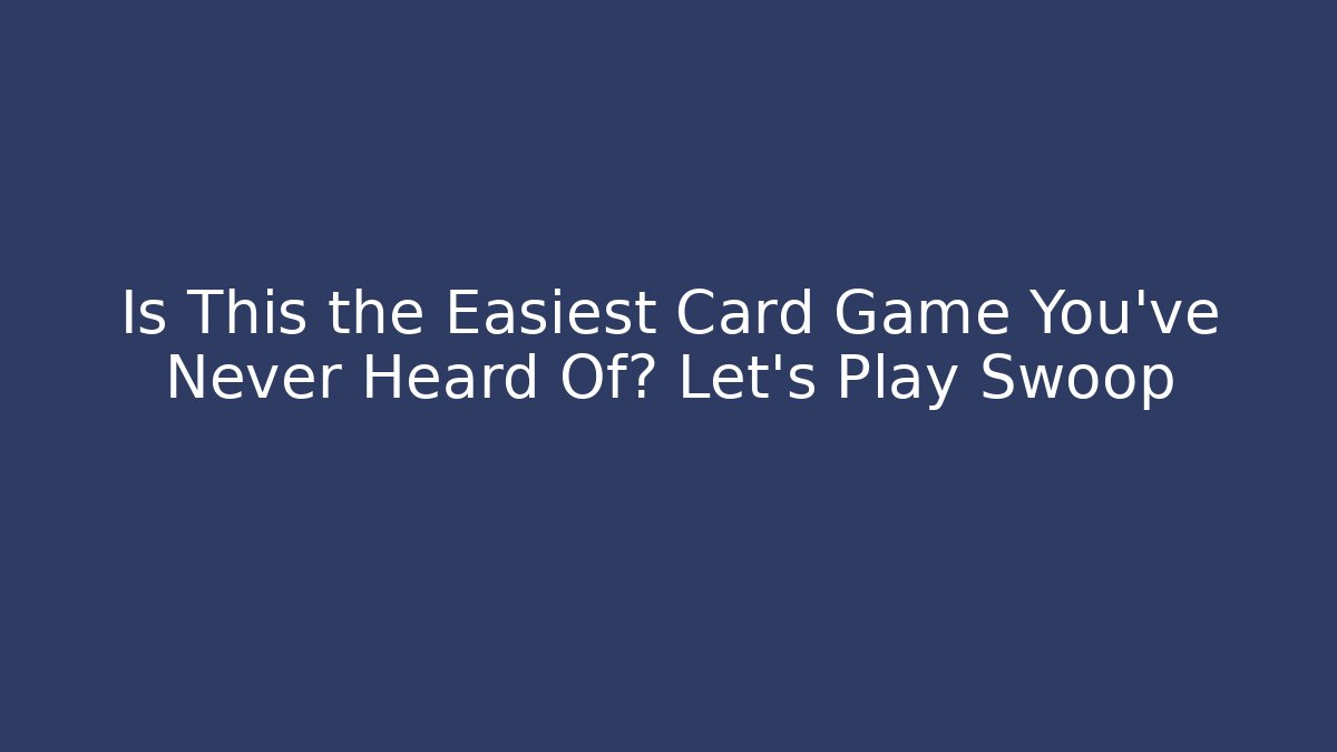 Is This the Easiest Card Game You’ve Never Heard Of? Let’s Play Swoop - Felix Cat Insurance