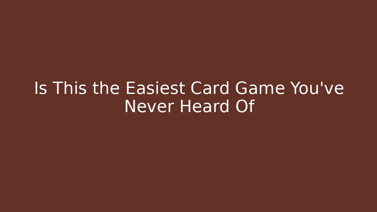 Is This the Easiest Card Game You’ve Never Heard Of