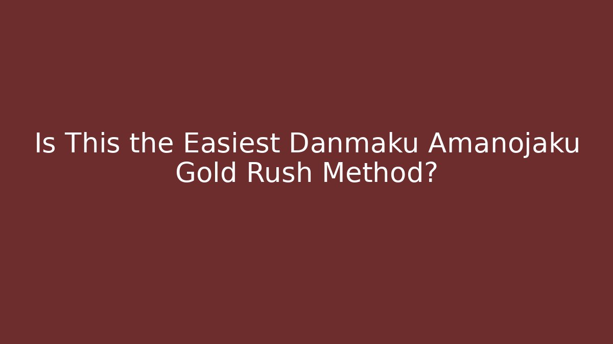 Is This the Easiest Danmaku Amanojaku Gold Rush Method?
