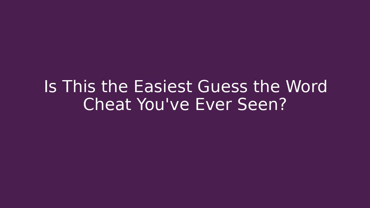 Is This the Easiest Guess the Word Cheat You’ve Ever Seen?