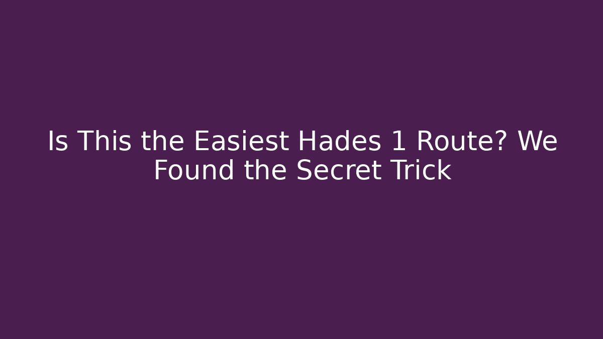 Is This the Easiest Hades 1 Route? We Found the Secret Trick
