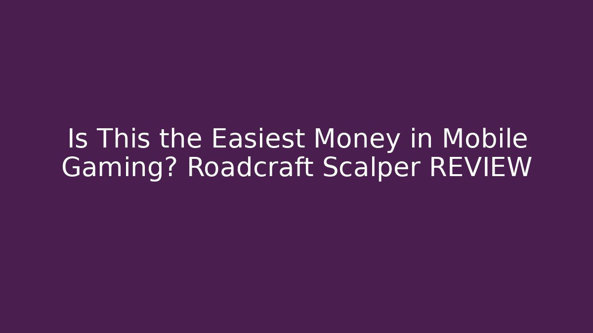 Is This the Easiest Money in Mobile Gaming? Roadcraft Scalper REVIEW
