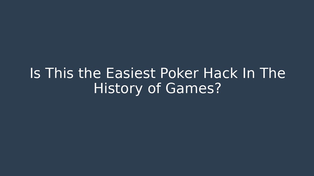 Is This the Easiest Poker Hack In The History of Games?