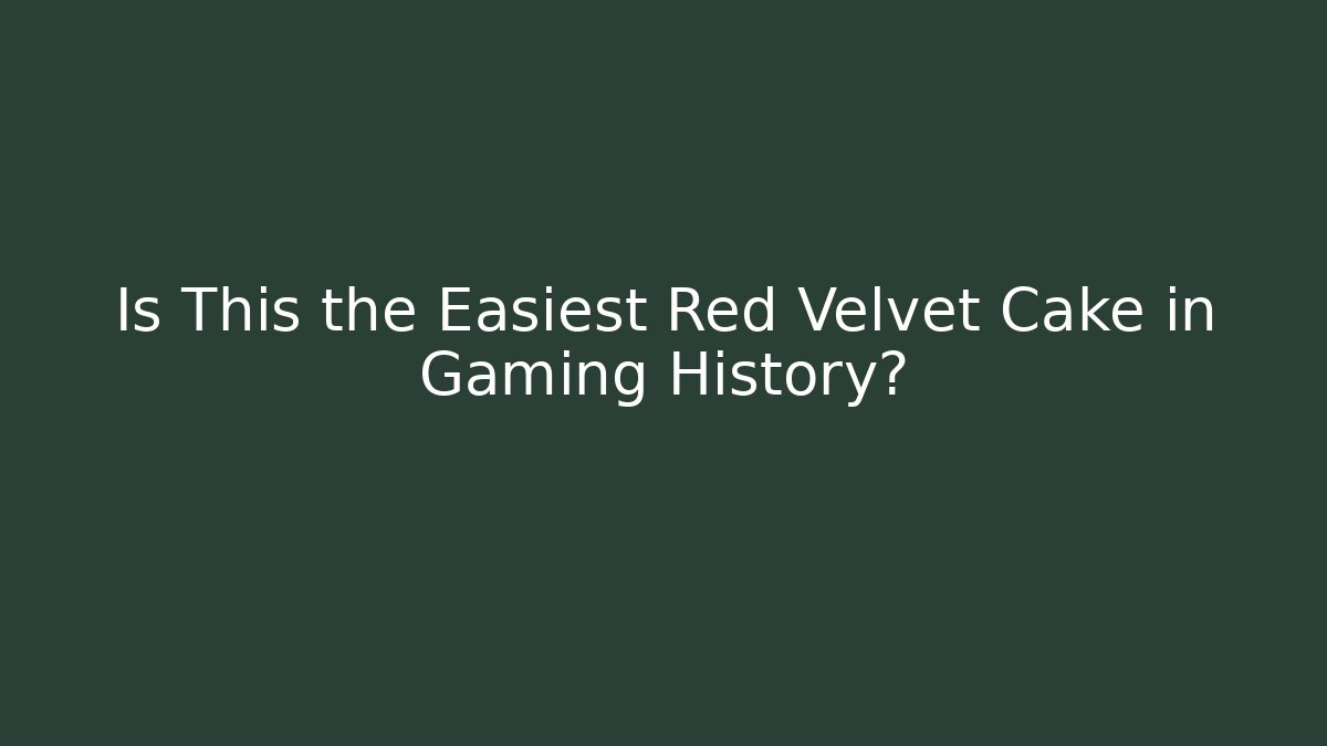 Is This the Easiest Red Velvet Cake in Gaming History?