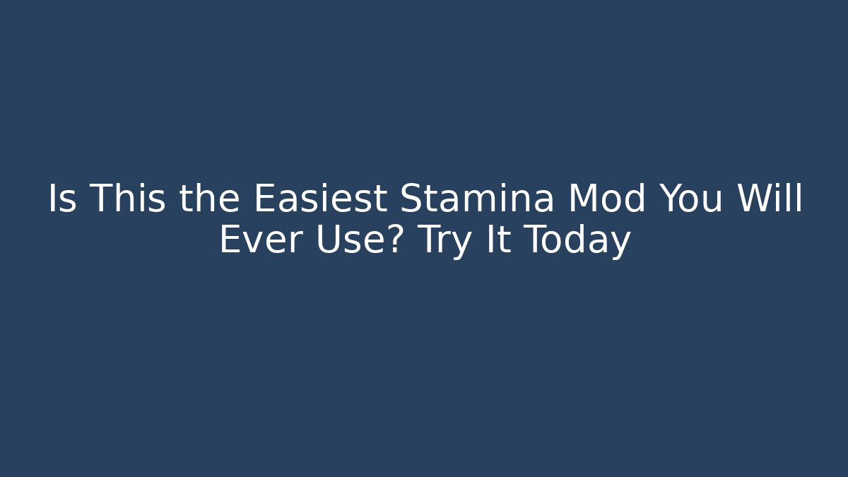 Is This the Easiest Stamina Mod You Will Ever Use? Try It Today