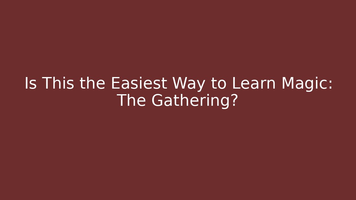 Is This the Easiest Way to Learn Magic: The Gathering?