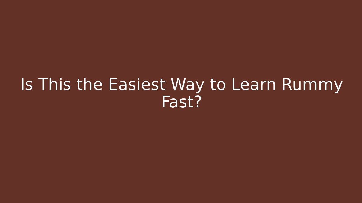 Is This the Easiest Way to Learn Rummy Fast?