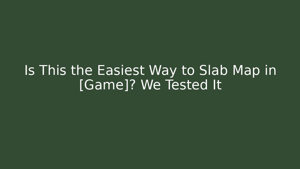 Is This the Easiest Way to Slab Map in [Game]? We Tested It