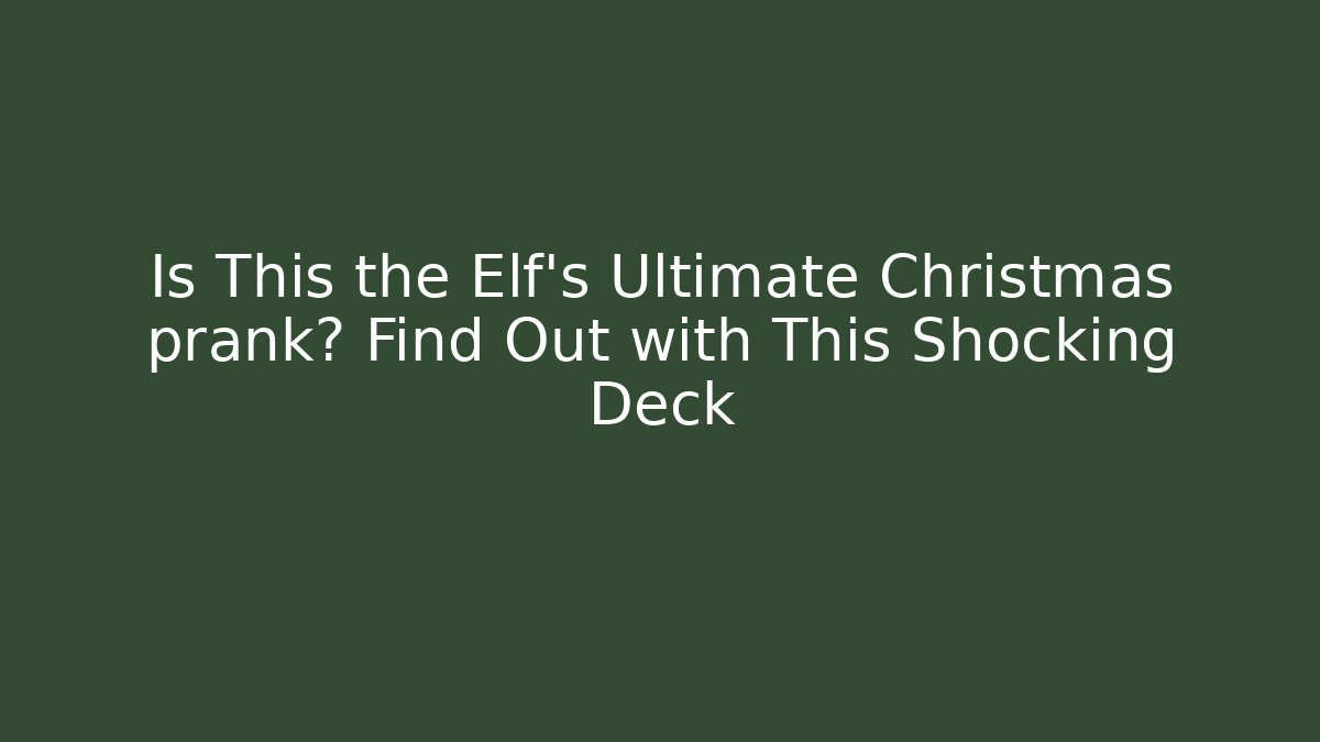 Is This the Elf’s Ultimate Christmas prank? Find Out with This Shocking Deck