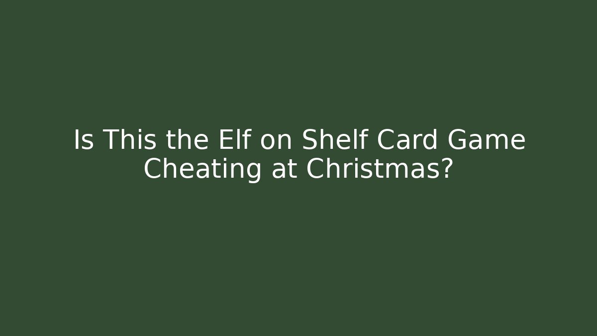 Is This the Elf on Shelf Card Game Cheating at Christmas?