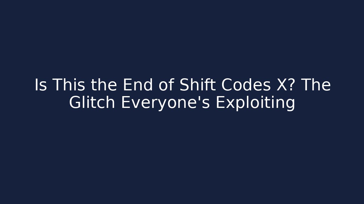 Is This the End of Shift Codes X? The Glitch Everyone’s Exploiting