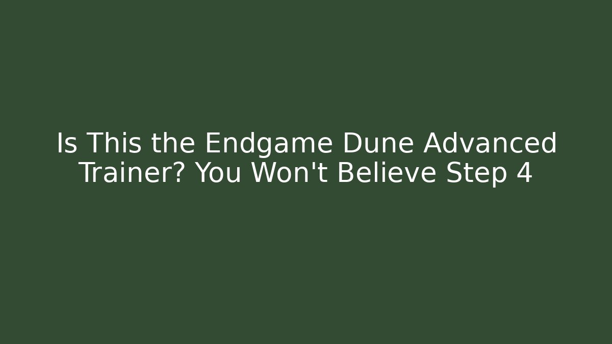 Is This the Endgame Dune Advanced Trainer? You Won’t Believe Step 4 - Felix Cat Insurance