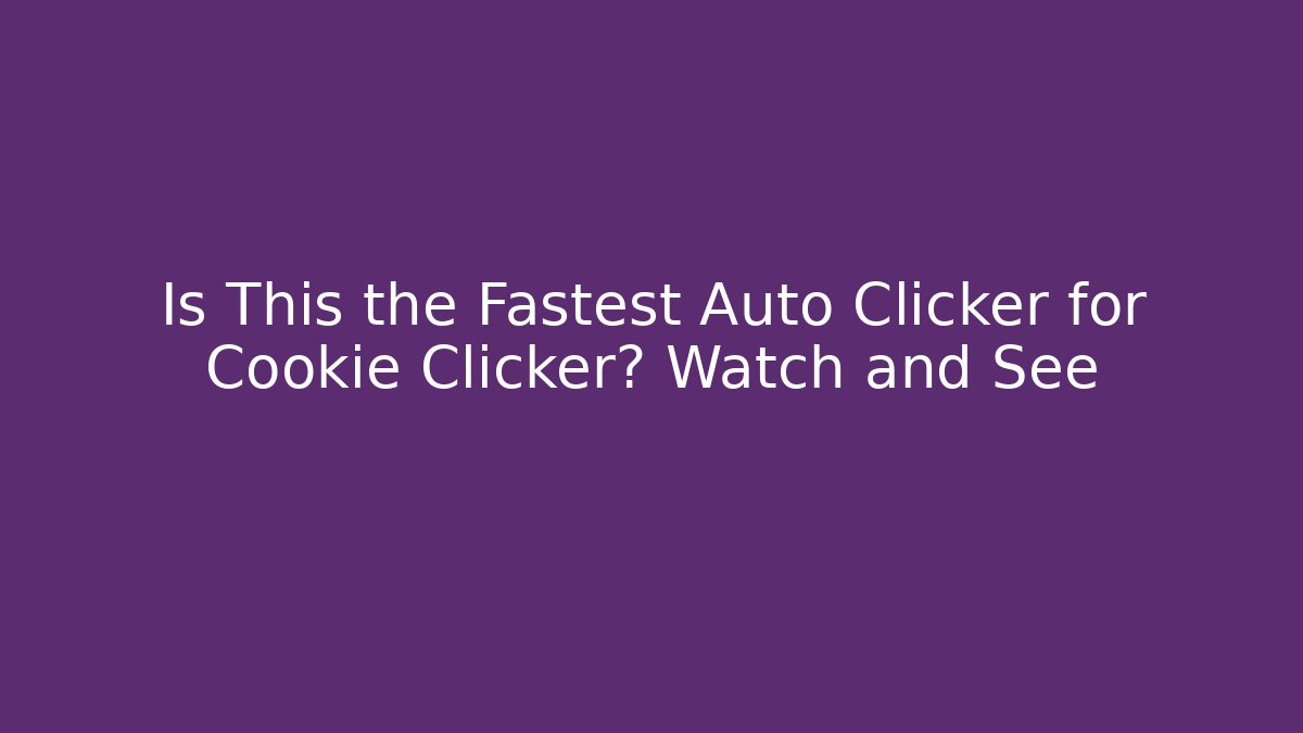 Is This the Fastest Auto Clicker for Cookie Clicker? Watch and See - Felix Cat Insurance