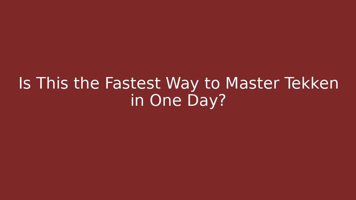 Is This the Fastest Way to Master Tekken in One Day?