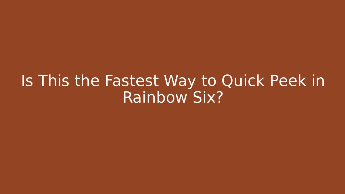 Is This the Fastest Way to Quick Peek in Rainbow Six?