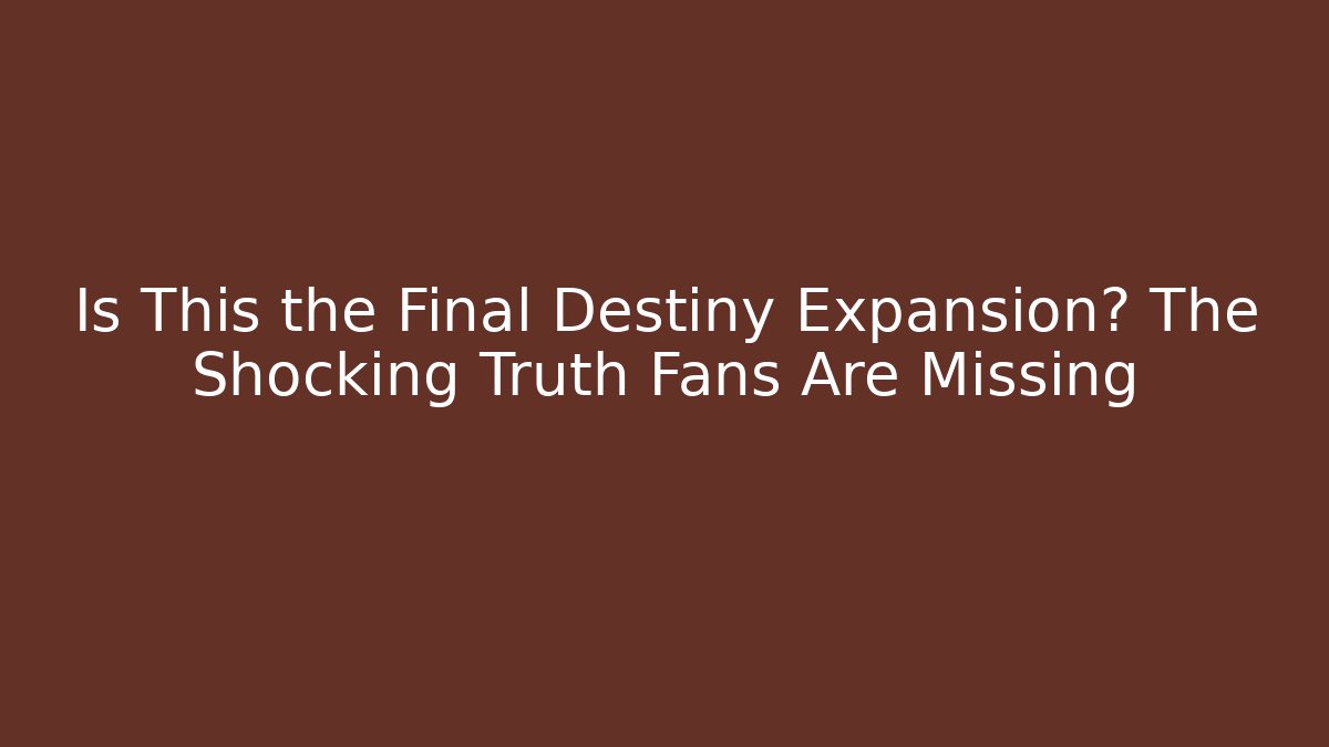 Is This the Final Destiny Expansion? The Shocking Truth Fans Are Missing - Felix Cat Insurance